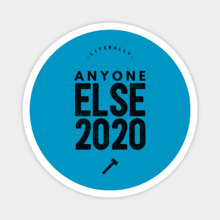 Literally Anyone Else 2020 Magnet